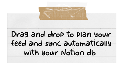 Handwritten note: drag and drop to plan your feed and sync automatically with your Notion db